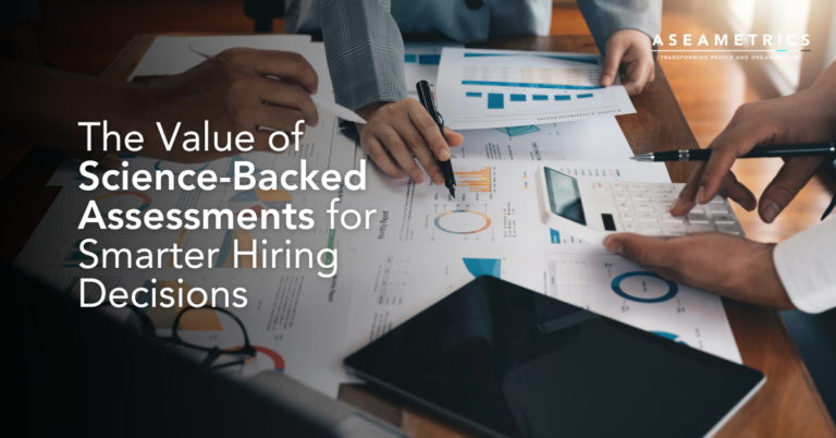 The Value of Science-Backed Assessments for Smarter Hiring Decisions