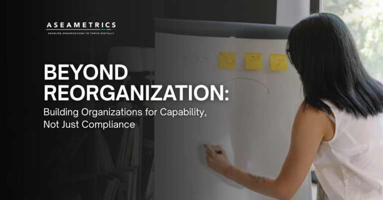 Beyond Reorganization_ Building Organizations for Capability, Not Just Compliance